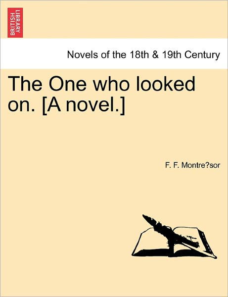 The One Who Looked On. [a Novel.] - F F Montre Sor - Bücher - British Library, Historical Print Editio - 9781241177058 - 1. März 2011