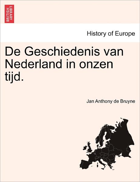 Cover for Jan Anthony De Bruyne · De Geschiedenis Van Nederland in Onzen Tijd. (Paperback Book) (2011)