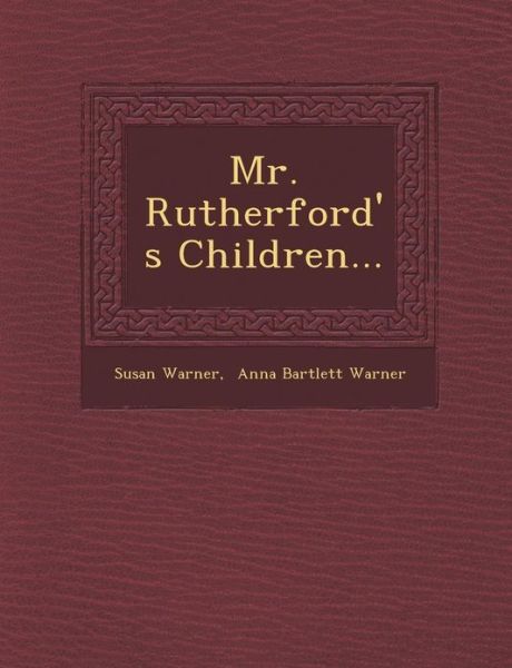 Mr. Rutherford's Children... - Susan Warner - Książki - Saraswati Press - 9781249928058 - 1 października 2012