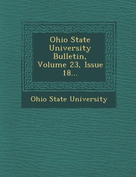Cover for Ohio State University · Ohio State University Bulletin, Volume 23, Issue 18... (Paperback Bog) (2012)