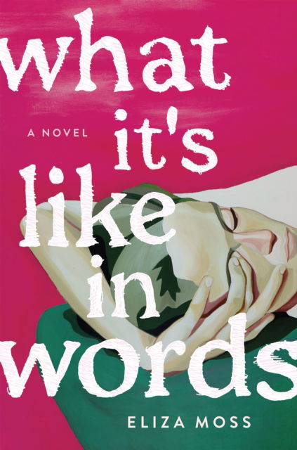 Cover for Eliza Moss · What It's Like in Words: A Novel (Hardcover Book) (2025)