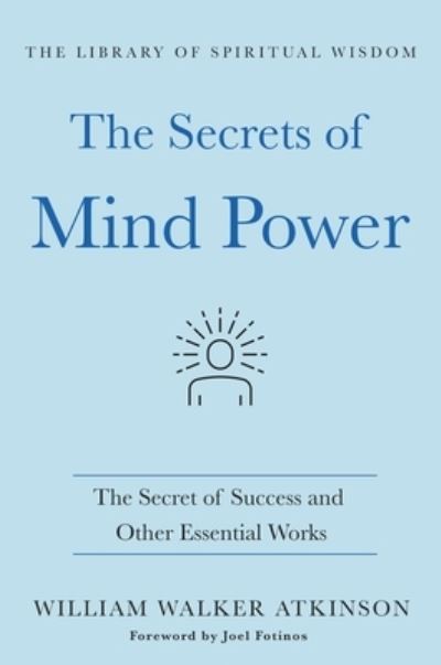 The Secrets of Mind Power: The Secret of Success and Other Essential Works - The Library of Spiritual Wisdom - William Walker Atkinson - Książki - St Martin's Press - 9781250780058 - 1 kwietnia 2021