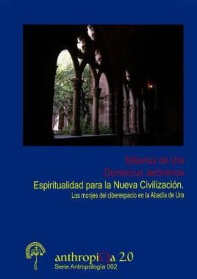 Cover for Silberius de Ura · Espiritualidad para la Nueva Civilizaci-n. Los monjes del ciberespacio en la Abad'a de Ura (Paperback Book) (2014)