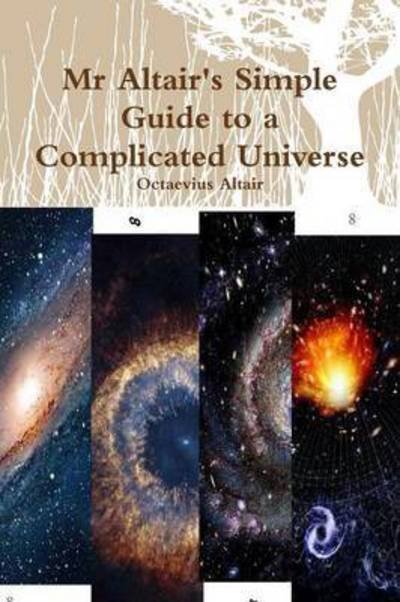 Cover for Octaevius Altair · Mr Altair's Simple Guide to a Complicated Universe (Pocketbok) (2014)