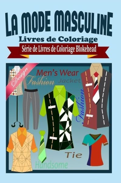 Cover for Le Blokehead · La Mode Masculine Livres De Coloriage (Paperback Book) (2020)