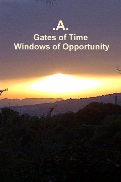 Gates of Time - Windows of Opportunity - A - Livres - Lulu.com - 9781329303058 - 3 juillet 2015