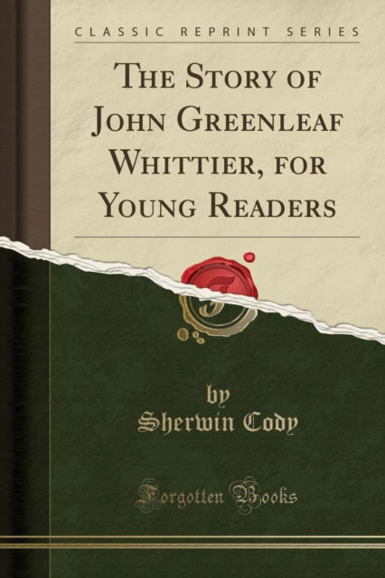 Cover for Sherwin Cody · The Story of John Greenleaf Whittier, for Young Readers (Classic Reprint) (Paperback Book) (2018)