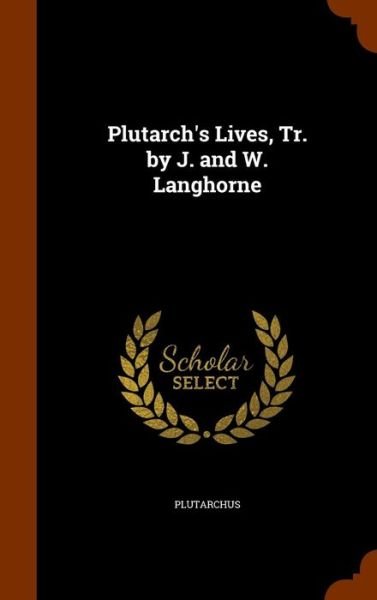 Cover for Plutarch · Plutarch's Lives, Tr. by J. and W. Langhorne (Hardcover Book) (2015)