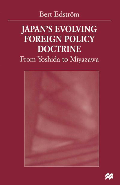 Cover for Bert Edstrom · Japan's Evolving Foreign Policy Doctrine: From Yoshida to Miyazawa (Paperback Bog) [1st ed. 1999 edition] (1999)