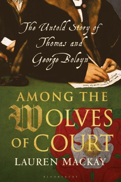 Cover for Mackay, Lauren (Independent Historian, UK) · Among the Wolves of Court: The Untold Story of Thomas and George Boleyn (Paperback Book) (2020)