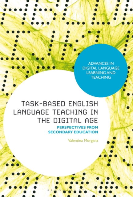 Cover for Morgana, Dr Valentina (Universita Cattolica del Sacro Cuore, Italy) · Task-Based English Language Teaching in the Digital Age: Perspectives from Secondary Education - Advances in Digital Language Learning and Teaching (Paperback Book) (2025)