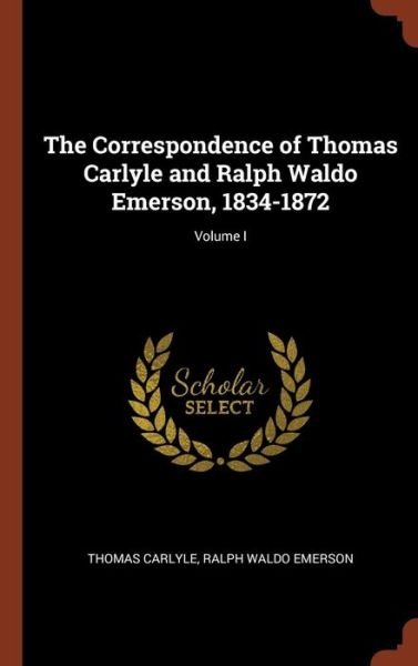 Cover for Thomas Carlyle · The Correspondence of Thomas Carlyle and Ralph Waldo Emerson, 1834-1872; Volume I (Hardcover Book) (2017)