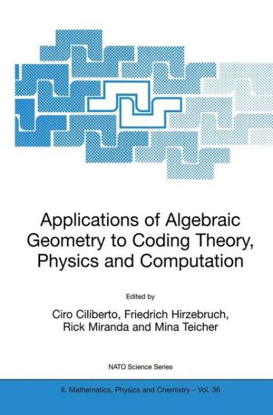 Cover for Ciro Ciliberto · Applications of Algebraic Geometry to Coding Theory, Physics and Computation - NATO Science Series II (Taschenbuch) [2001 edition] (2001)