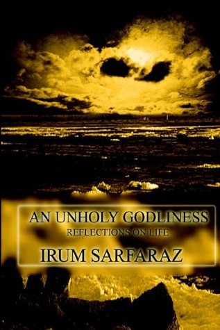 Cover for Irum Sarfaraz · An Unholy Godliness: Reflections on Life (Taschenbuch) (2002)