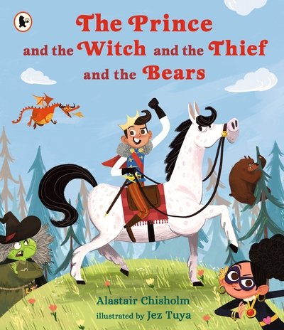 Cover for Alastair Chisholm · The Prince and the Witch and the Thief and the Bears (Paperback Book) (2019)