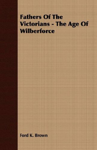 Cover for Ford K. Brown · Fathers of the Victorians - the Age of Wilberforce (Paperback Book) (2007)