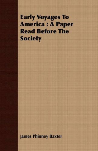 Cover for James Phinney Baxter · Early Voyages to America: a Paper Read Before the Society (Paperback Book) (2008)