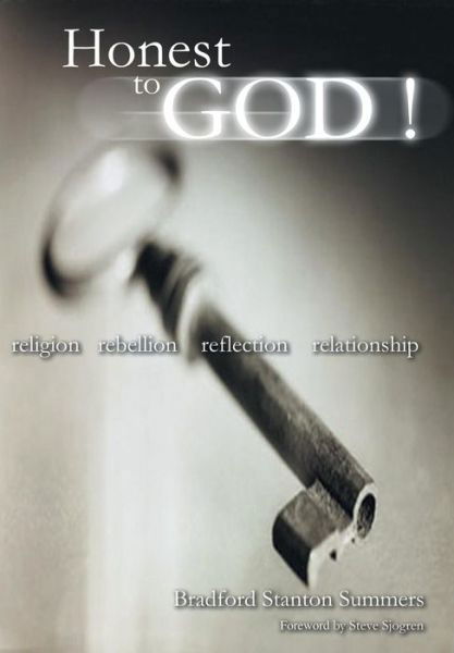 Bradford Stanton Summers · Honest to God !: Religion, Rebellion, Reflection, Relationship (Inbunden Bok) (2004)