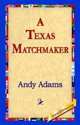 A Texas Matchmaker - Andy Adams - Books - 1st World Library - Literary Society - 9781421810058 - 2006