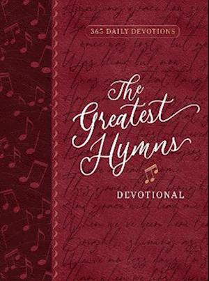 Cover for Broadstreet Publishing Group LLC · The Greatest Hymns Devotional: 365 Daily Devotions (Leather Book) (2024)