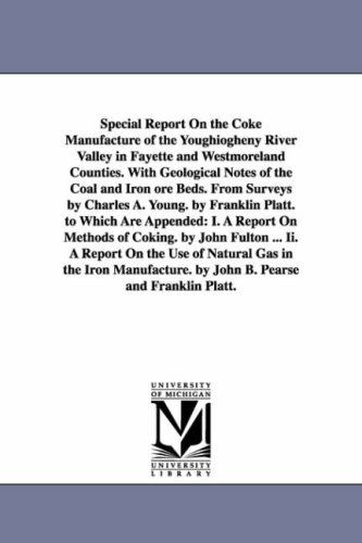 Cover for Michigan Historical Reprint Series · Special Report on the Coke Manufacture of the Youghiogheny River Valley in Fayette and Westmoreland Counties. with Geological Notes of the Coal and ... by Charles A. Young. by Franklin Platt (Paperback Book) (2006)