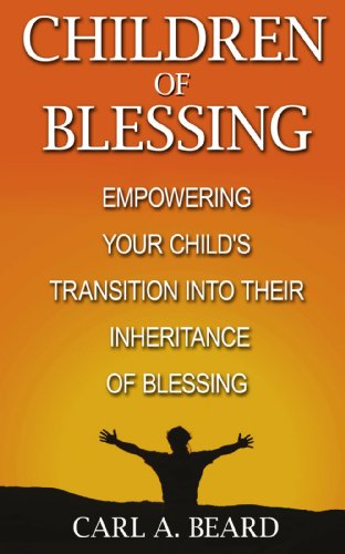 Cover for Carl A. Beard · Children of Blessing: Empowering Your Child's Transition into Their Inheritance of Blessing (Paperback Book) (2009)