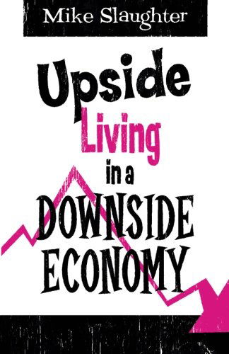 Cover for Mike Slaughter · Upside Living in a Downside Economy (Paperback Book) (2009)