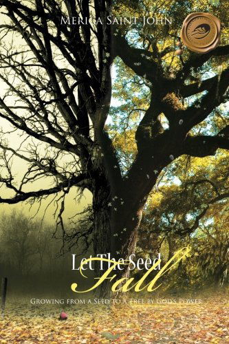 Cover for Merica Saint John · Let the Seed Fall: Growing from a Seed to a Tree by God's Power (Paperback Book) (2011)