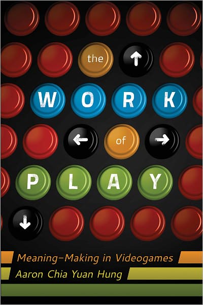 Cover for Aaron Chia Yuan Hung · The Work of Play: Meaning-Making in Videogames - New Literacies and Digital Epistemologies (Paperback Book) [New edition] (2011)