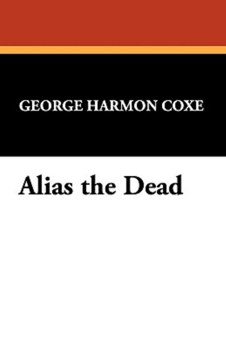 Alias the Dead - George Harmon Coxe - Książki - Wildside Press - 9781434467058 - 6 września 2024