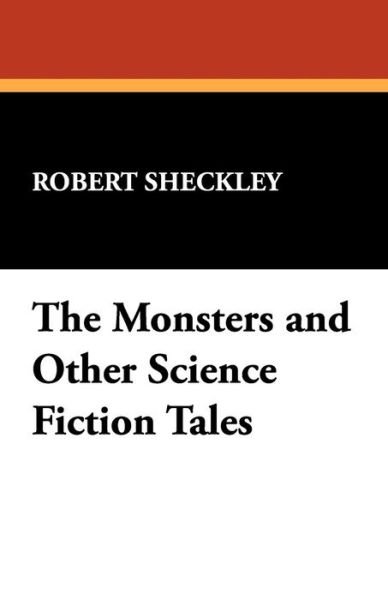 Cover for Robert Sheckley · The Monsters and Other Science Fiction Tales (Paperback Bog) (2008)