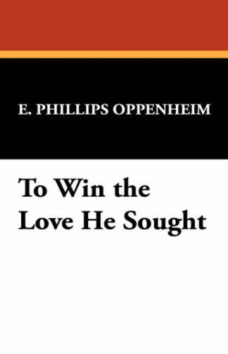 Cover for E. Phillips Oppenheim · To Win the Love He Sought (Paperback Book) (2007)