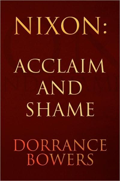Dorrance Bowers · Nixon: Acclaim and Shame (Paperback Bog) (2009)