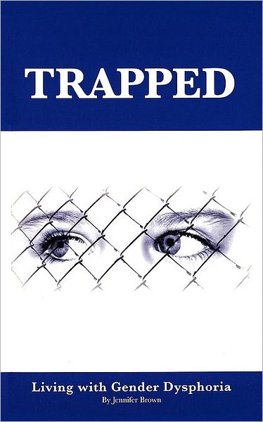 Trapped: Living with Gender Dysphoria - Jennifer Brown - Kirjat - Authorhouse - 9781438919058 - keskiviikko 31. joulukuuta 2008