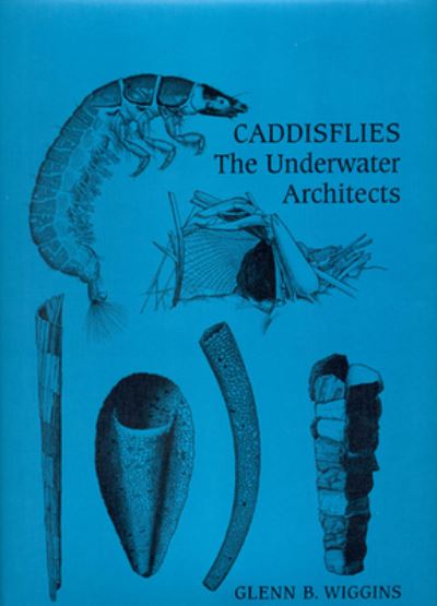 Cover for Glenn B. Wiggins · Caddisflies: The Underwater Architects - Heritage (Paperback Book) (2005)