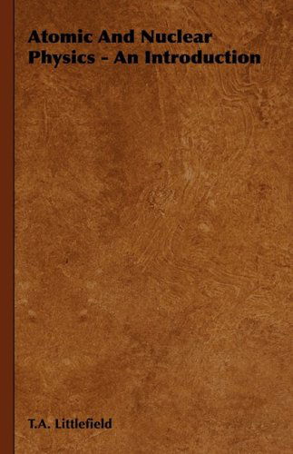 Atomic and Nuclear Physics - an Introduction - T. A. Littlefield - Books - Littlefield Press - 9781443728058 - November 4, 2008