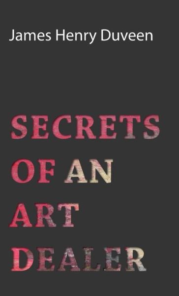 Cover for James Henry Duveen · Secrets Of An Art Dealer (Hardcover Book) (2008)