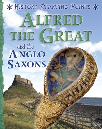 Cover for David Gill · History Starting Points: Alfred the Great and the Anglo Saxons - History Starting Points (Paperback Book) [Illustrated edition] (2018)