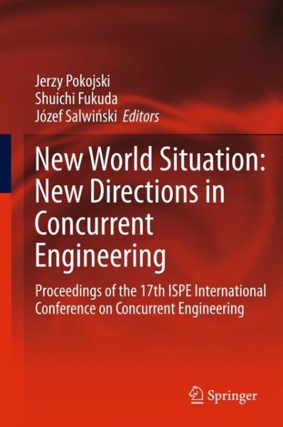 Cover for Jerzy Pokojski · New World Situation: New Directions in Concurrent Engineering: Proceedings of the 17th ISPE International Conference on Concurrent Engineering - Advanced Concurrent Engineering (Paperback Book) [2010 edition] (2013)