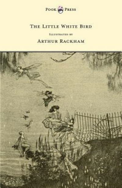 Cover for Sir J. M. Barrie · The Little White Bird - Illustrated by Arthur Rackham (Paperback Book) (2013)