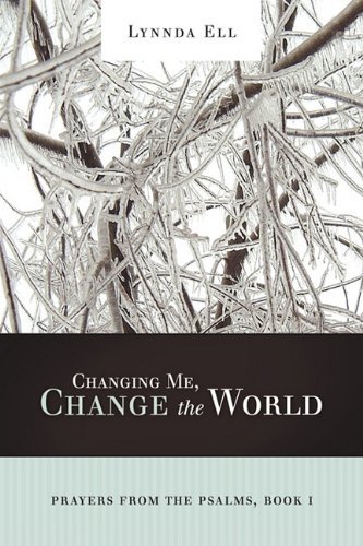 Cover for Lynnda Ell · Changing Me, Change the World: Prayers from the Psalms, Book I (Gebundenes Buch) (2009)