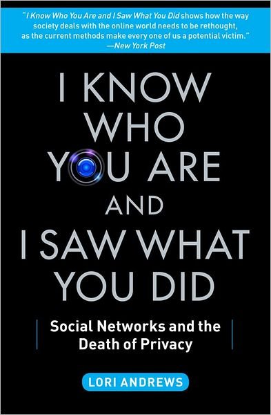 Cover for Lori Andrews · I Know Who You Are and I Saw What You Did: Social Networks and the Death of Privacy (Pocketbok) [Reprint edition] (2013)