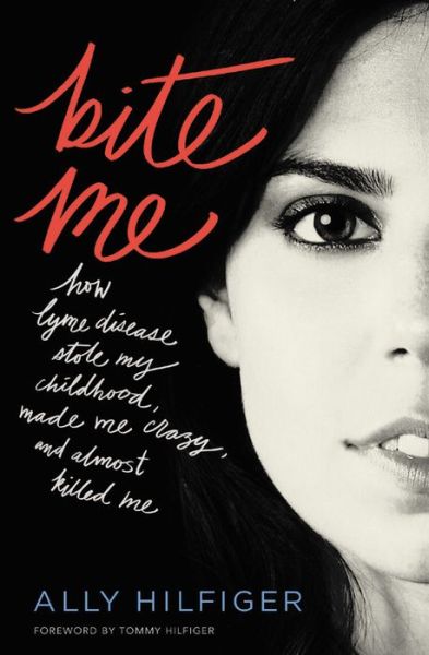 Cover for Ally Hilfiger · Bite Me: How Lyme Disease Stole My Childhood, Made Me Crazy, and Almost Killed Me (Paperback Book) (2017)