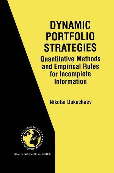 Cover for Nikolai Dokuchaev · Dynamic Portfolio Strategies: quantitative methods and empirical rules for incomplete information: Quantitative Methods and Empirical Rules for Incomplete Information - International Series in Operations Research &amp; Management Science (Paperback Bog) [Softcover reprint of the original 1st ed. 2002 edition] (2012)