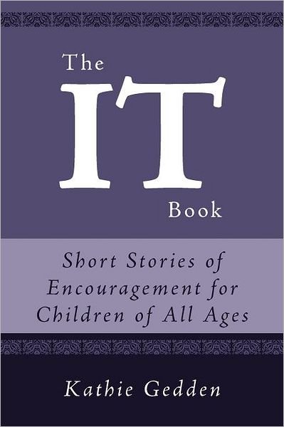 Cover for Kathie Gedden · The It Book: Short Stories of Encouragement for Children of All Ages (Paperback Book) (2011)