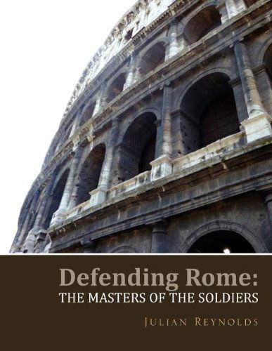 Cover for Julian Reynolds · Defending Rome: the Masters of the Soldiers (Paperback Book) (2011)