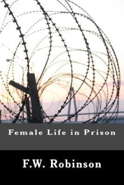 Cover for F W Robinson · Female Life in Prison (Paperback Book) (1901)