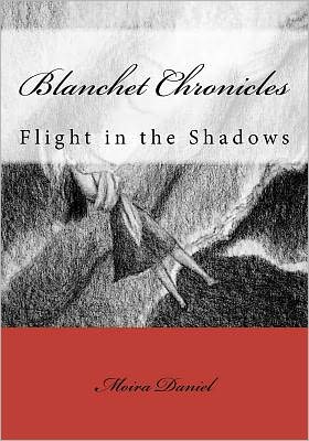 Cover for Moira Daniel · Blanchet Chronicles: Flight in the Shadows (Paperback Book) (2011)