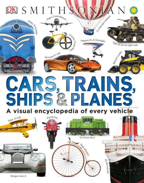 Cover for Dk · Cars, Trains, Ships, and Planes: A Visual Encyclopedia of Every Vehicle (Hardcover Book) (2015)