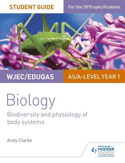 WJEC / Eduqas AS/A Level Year 1 Biology Student Guide: Biodiversity and physiology of body systems - Andy Clarke - Books - Hachette Learning - 9781471844058 - November 27, 2015